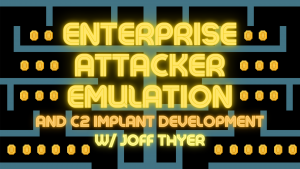 Enterprise Attacker Emulation and C2 Implant with Joff Thyer