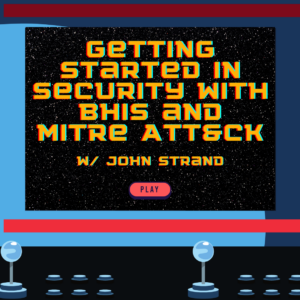 Getting Started in Security with BHIS and MITRE ATT&CK with John Strand