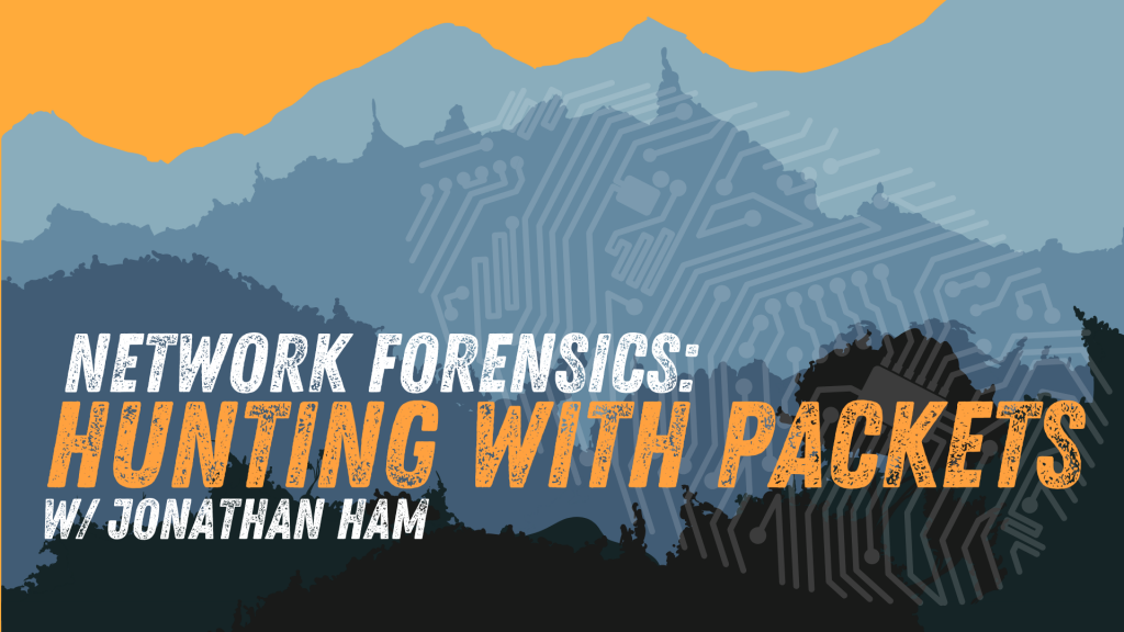 Network Forensics: Hunting with Packets w/ Jonathan Ham