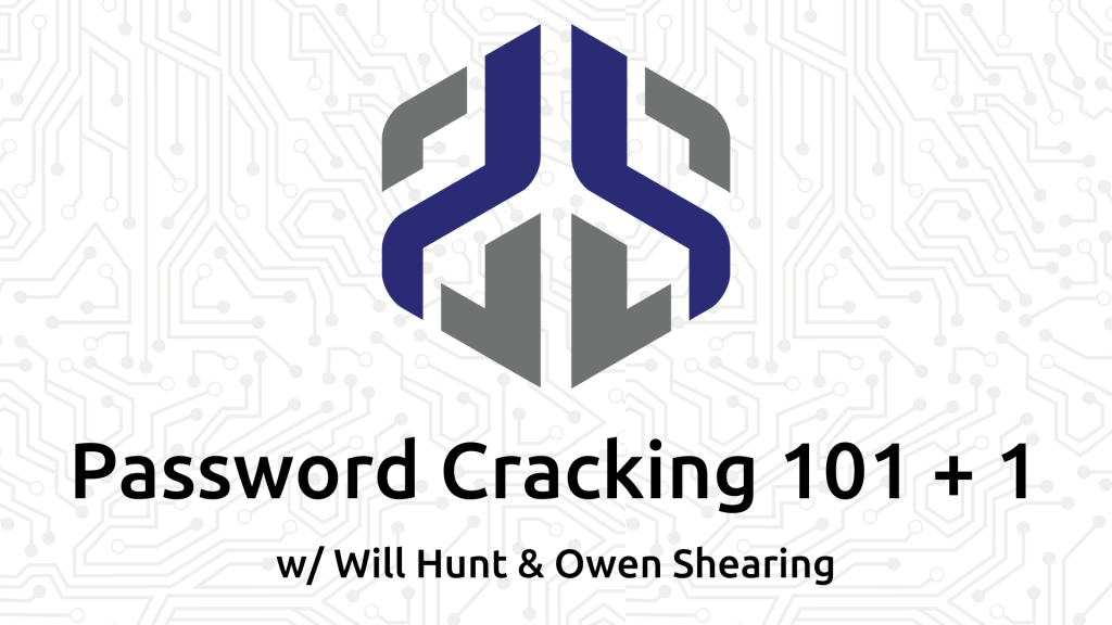 Password Cracking 101 + 1 w/ Will Hunt and Owen Shearing