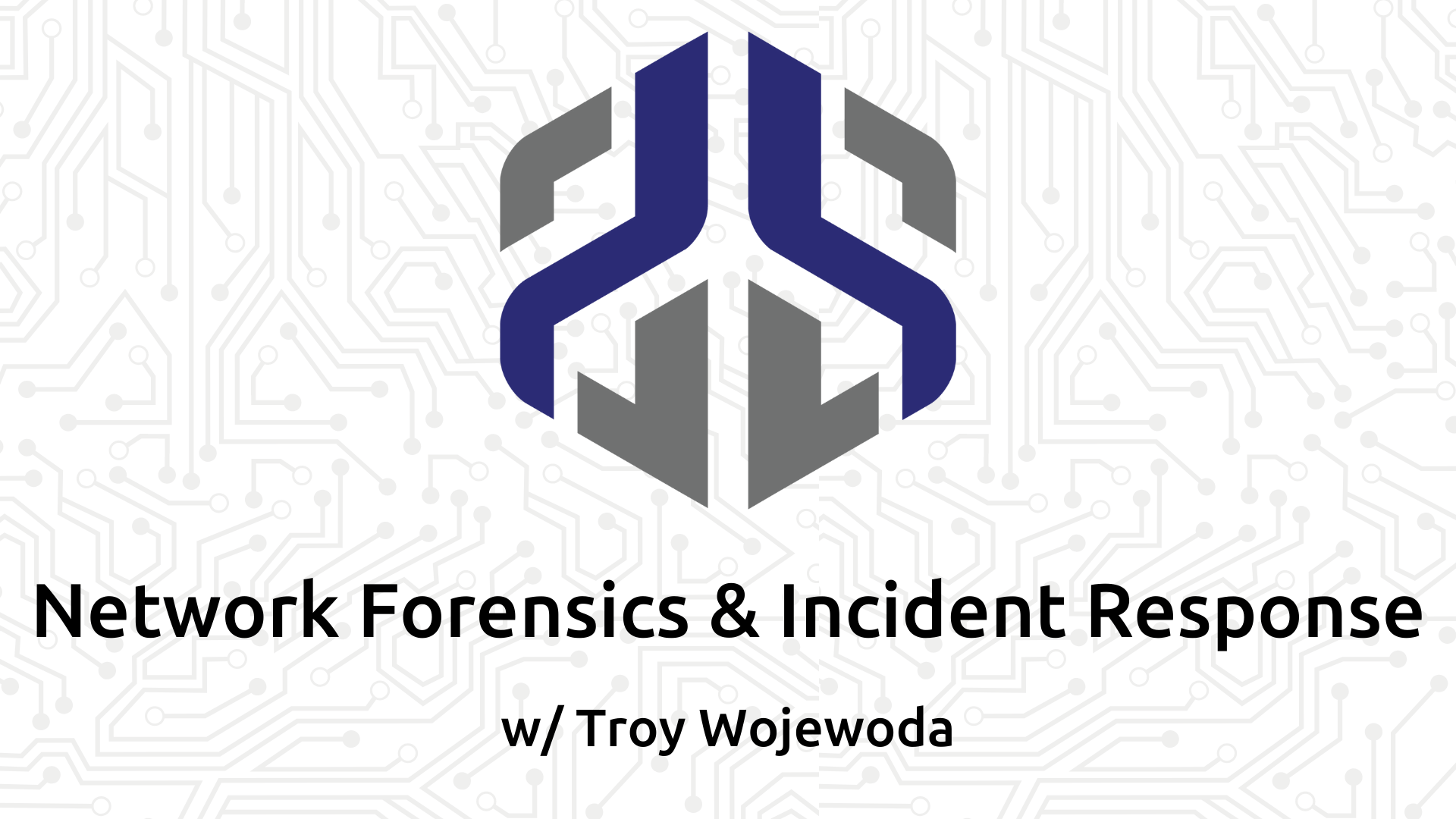 Network Forensics and Incident Response w/ Troy Wojewoda