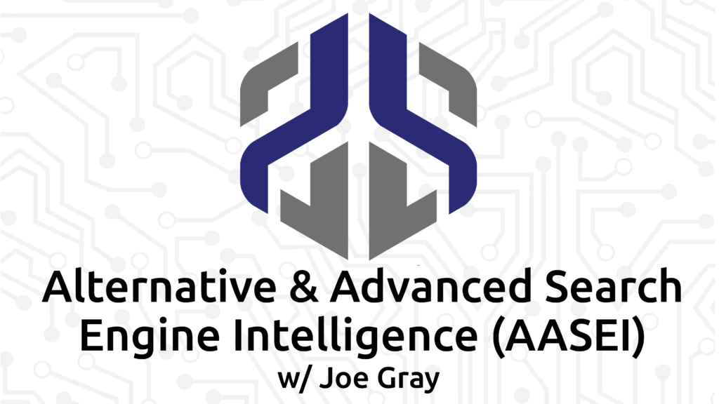 Alternative & Advanced Search Engine Intelligence (AASEI) w/ Joe Gray