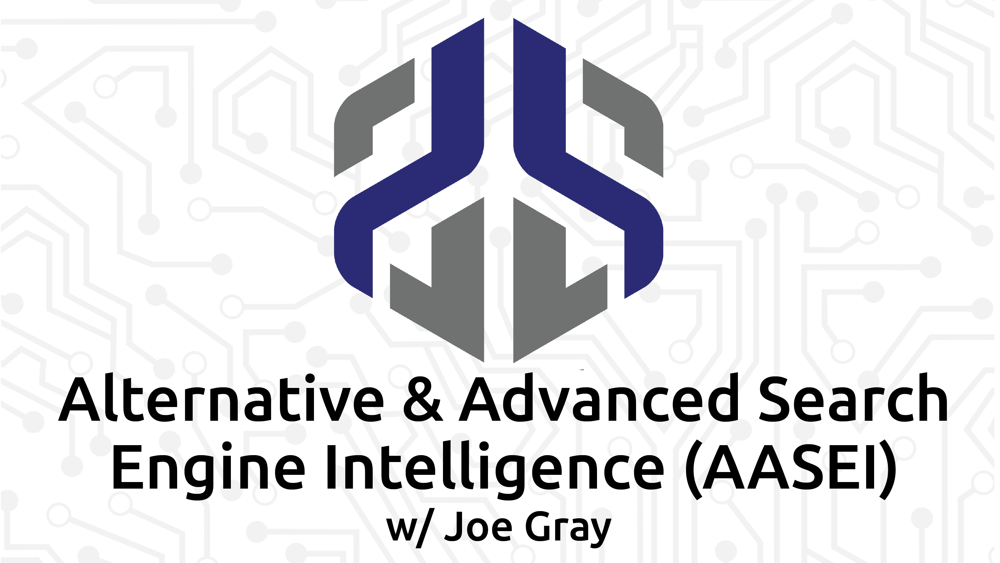 Alternative & Advanced Search Engine Intelligence (AASEI) w/ Joe Gray