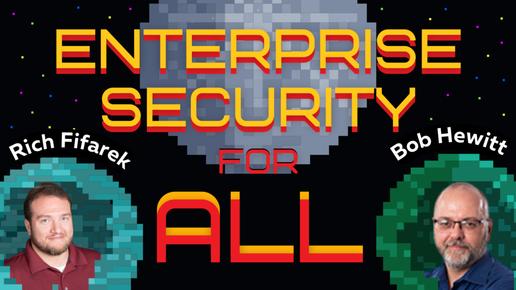 Enterprise Security for All w/ Bob Hewitt & Rich Fifarek