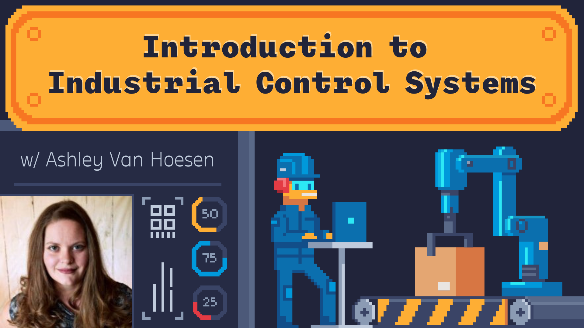 Introduction to Industrial Control Systems w/ Ashley Van Hoesen