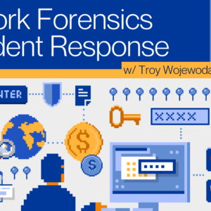 Network Forensics and Incident Response with Troy Wojewoda
