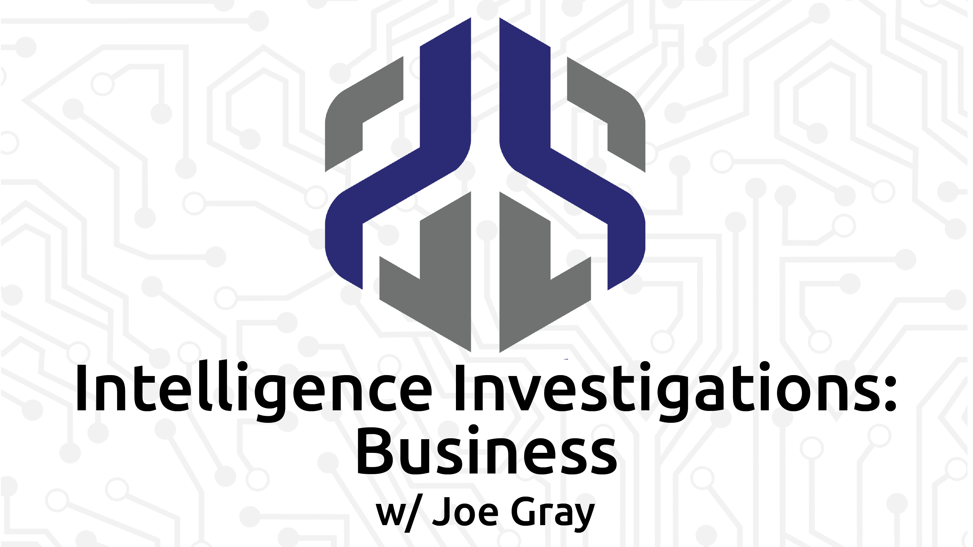Intelligence Investigations: Business with Joe Gray