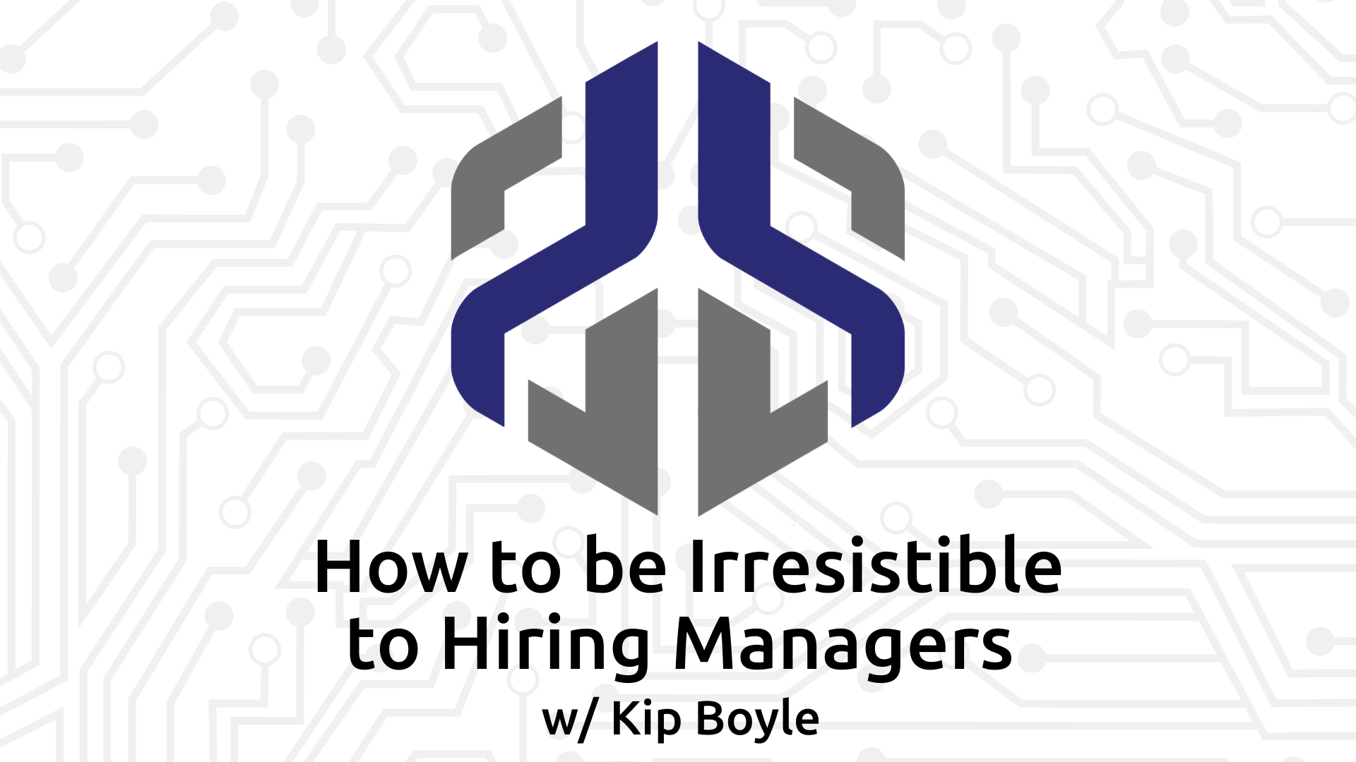 How to be Irresistible to Hiring Managers with Kip Boyle