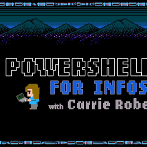 PowerShell for InfoSec: What You Need to Know! with Carrie Roberts