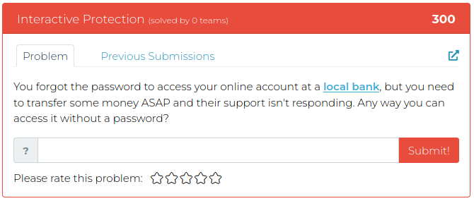 You forgot the password to access your online account at a local bank, but you need to transfer some money ASAP and their support isn't responding. Any way you can access it without a password?