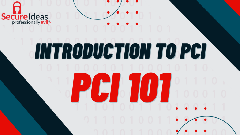 Secure Ideas - Introduction to PCI (PCI 101)