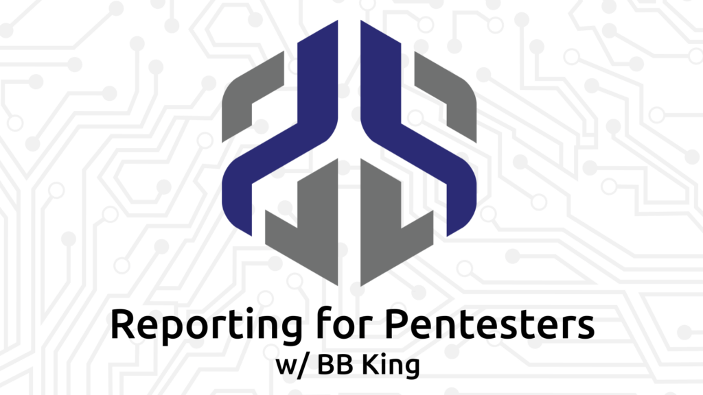 Reporting for Pentesters, with BB King