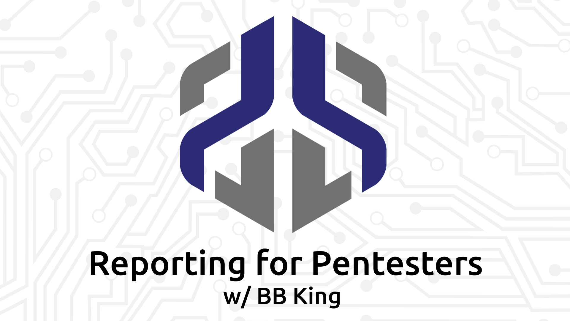 Reporting for Pentesters w/ BB King