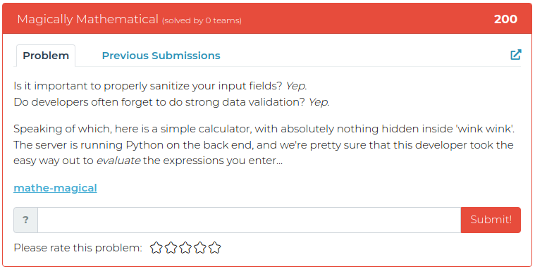 Is it important to properly sanitize your input fields? Yep. Do developers often forget to do strong data validation? Yep. Speaking of which, here is a simple calculator, with absolutely nothing hidden inside 'wink wink'. The server is running Python on the back end, and we're pretty sure that this developer took the easy way out to evaluate the expressions you enter...