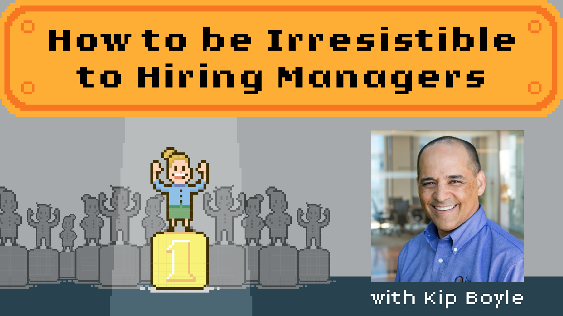 How to be Irresistible to Hiring Managers w/ Kip Boyle