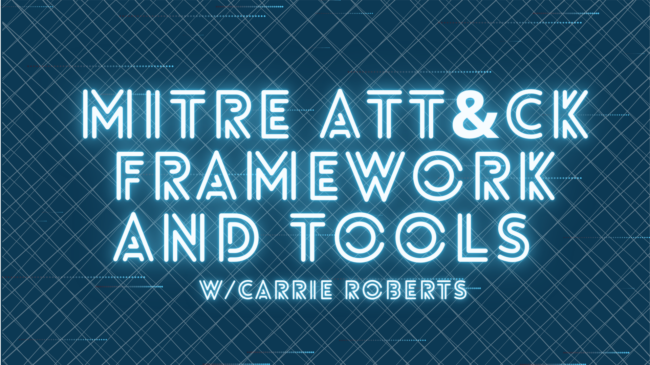 MITRE ATT&CK Framework and Tools, with Carrie Roberts