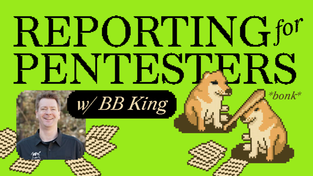 Reporting for Pentesters w/ BB King