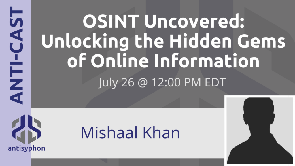 Anti-Cast | OSINT Uncovered: Unlocking the Hidden Gems of Online Information w/ Mishaal Khan
