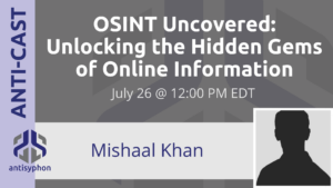 Anti-Cast | OSINT Uncovered: Unlocking the Hidden Gems of Online Information w/ Mishaal Khan