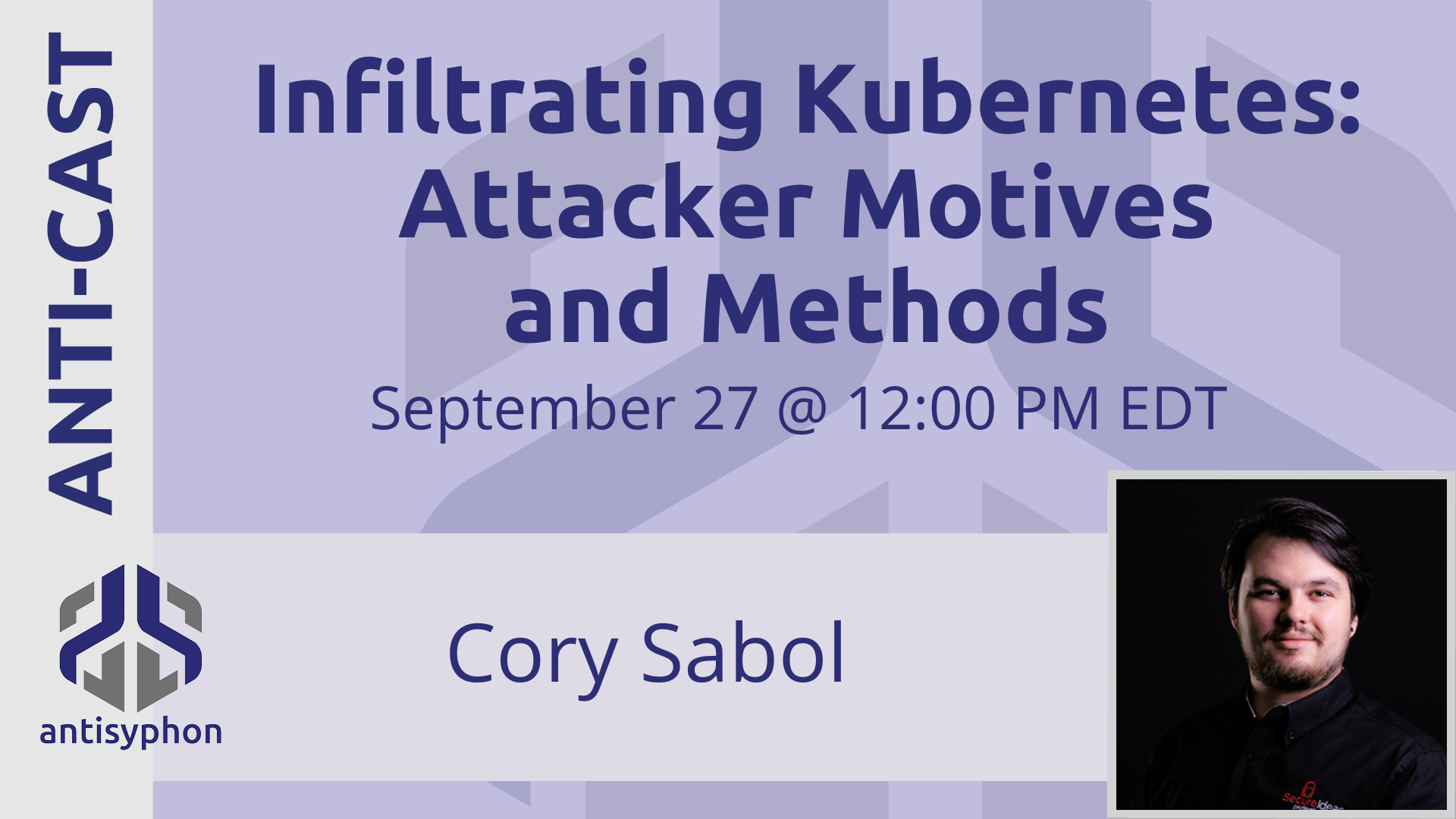 Anti-Cast | Infiltrating Kubernetes: Attacker Motives and Methods w/ Cory Sabol