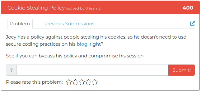 Joey has a policy against people stealing his cookies, so he doesn't need to use secure coding practices on his blog, right? See if you can bypass his policy and compromise his session.