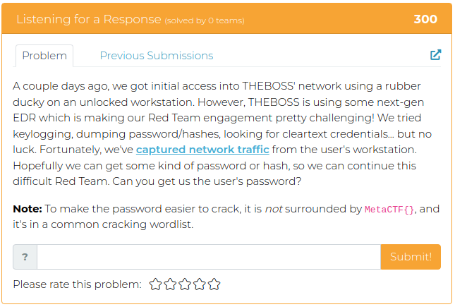 A couple days ago, we got initial access into THEBOSS' network using a rubber ducky on an unlocked workstation. However, THEBOSS is using some next-gen EDR which is making our Red Team engagement pretty challenging! We tried keylogging, dumping password/hashes, looking for cleartext credentials... but no luck. Fortunately, we've captured network traffic from the user's workstation. Hopefully we can get some kind of password or hash, so we can continue this difficult Red Team. Can you get us the user's password?