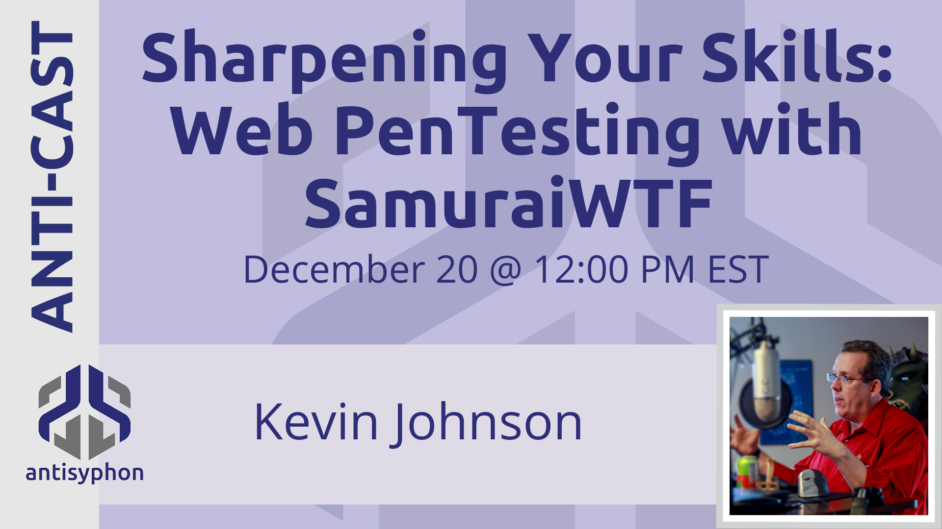 Anti-Cast | Sharpening Your Skills: Web PenTesting with SamuraiWTF w/ Kevin Johnson