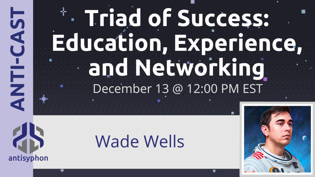 Anti-Cast | Triad of Success: Education, Experience, and Networking w/ Wade Wells