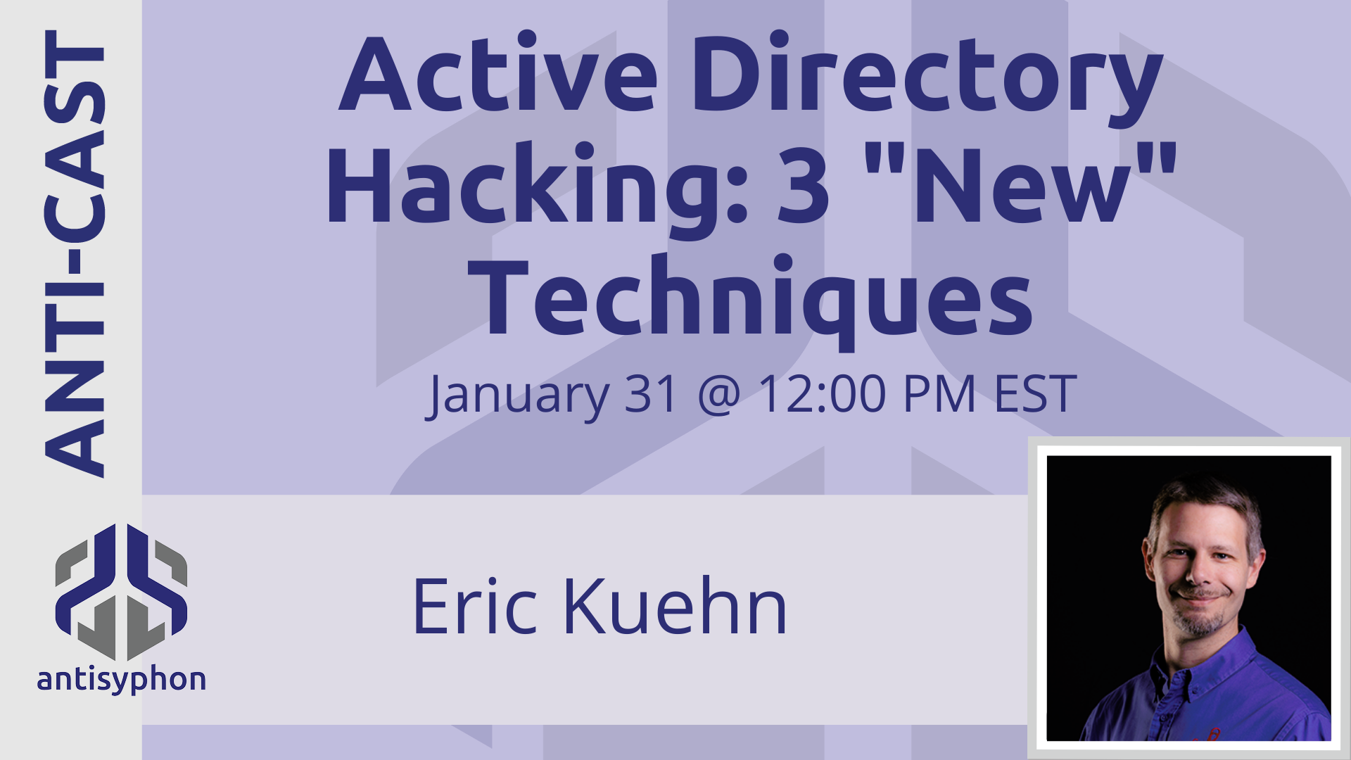 Anti-Cast | Active Directory Hacking: 3 “New” Techniques w/ Eric Kuehn