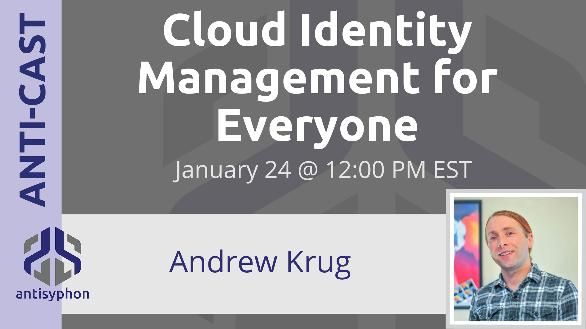 Anti-Cast | Cloud Identity Management for Everyone w/ Andrew Krug