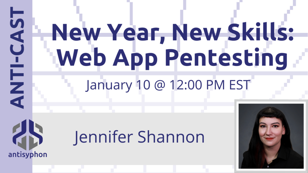 Anti-Cast | New Year, New Skills: Web App Pentesting w/ Jennifer Shannon
