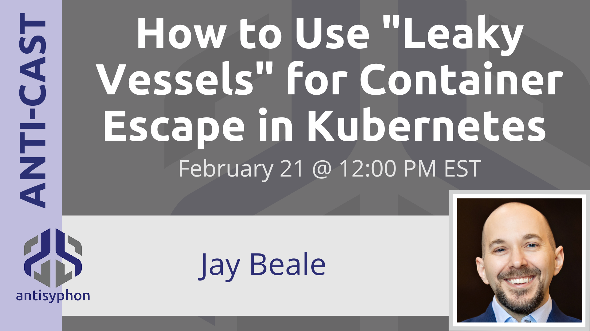 Anti-Cast | How to Use “Leaky Vessels” for Container Escape in Kubernetes w/ Jay Beale