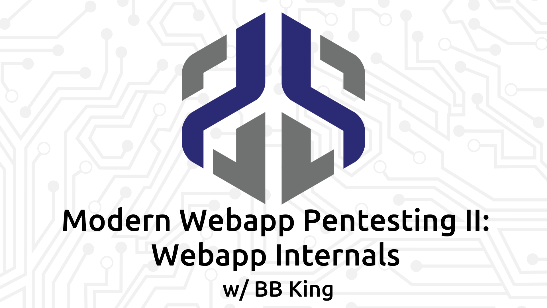 Modern Webapp Pentesting II: Webapp Internals w/ BB King