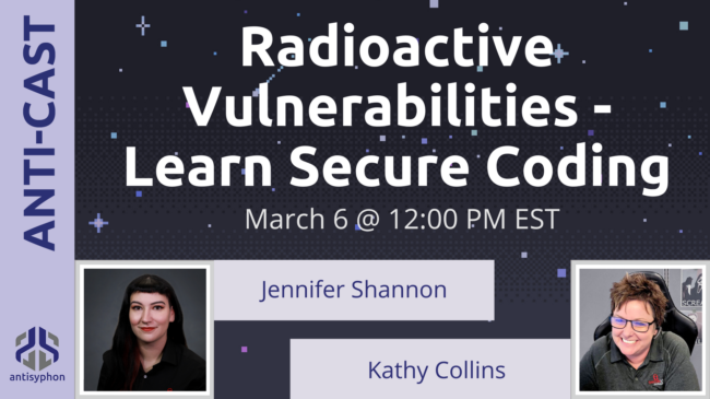 Radioactive Vulnerabilities Learn Secure Coding with Jennifer Shannon and Kathy Collins