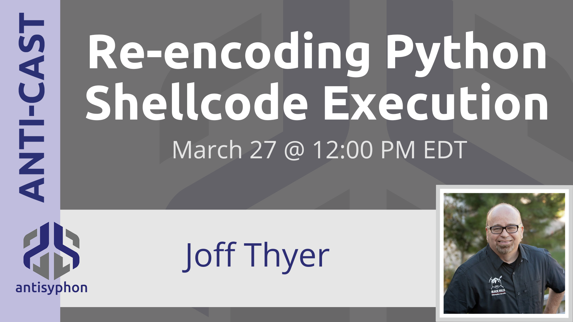 Anti-Cast | Re-encoding Python Shellcode Execution w/ Joff Thyer