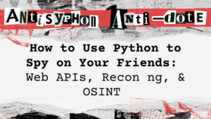 How to Use Python to Spy on Your Friends Web APIs, Recon ng, & OSINT