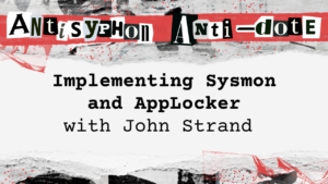 Implementing Sysmon and AppLocker