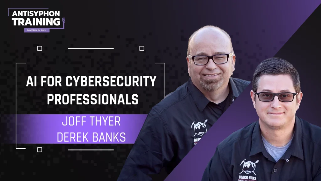 AI for Cybersecurity Professionals with Joff Thyer and Derek Bank