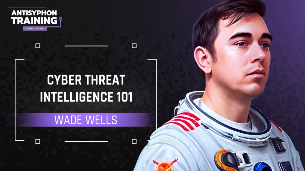 Cyber Threat Intelligence 101 with Wade Wells