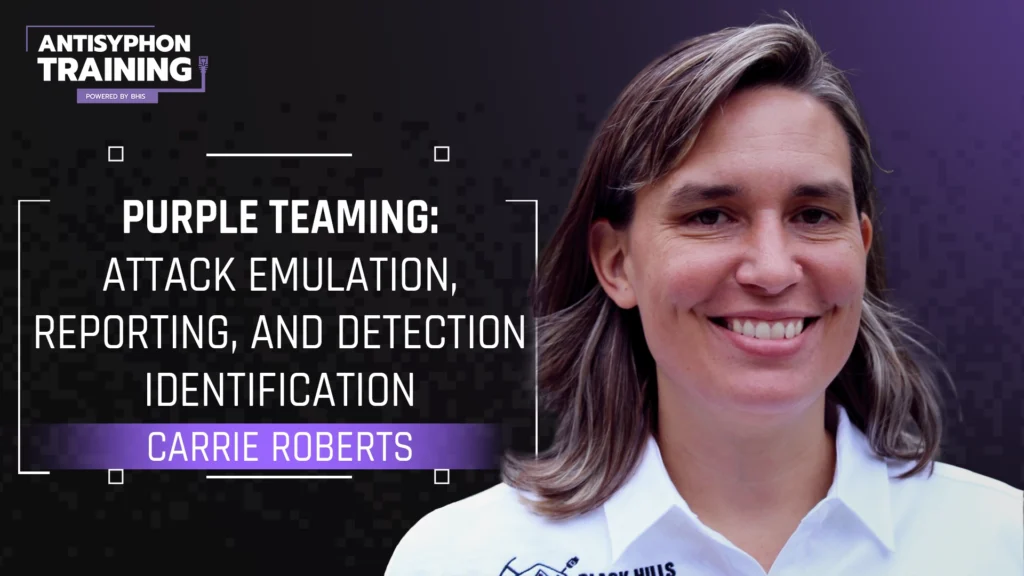 Purple Teaming Attack Emulation, Reporting, and Detection Identification with Carrie Roberts