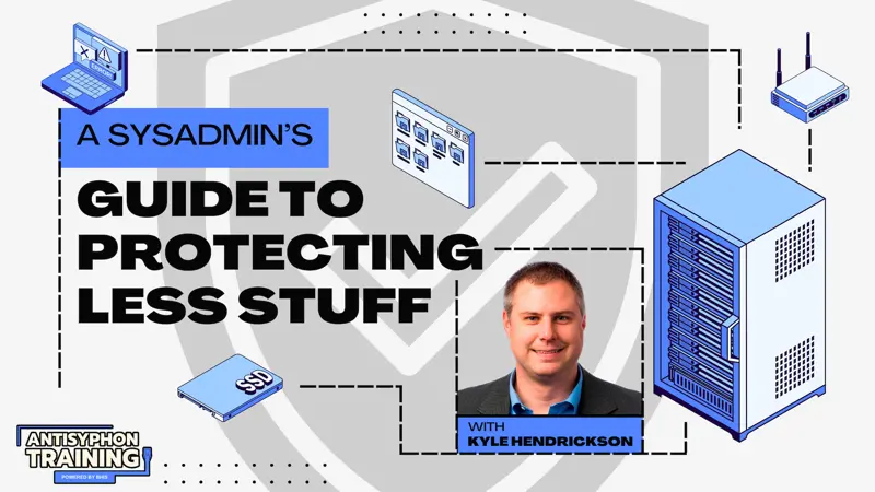 Anti-Cast: A SysAdmin’s Guide to Protecting Less Stuff with Kyle Hendrickson