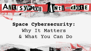 Space Cybersecurity: Why It Matters & What You Can Do