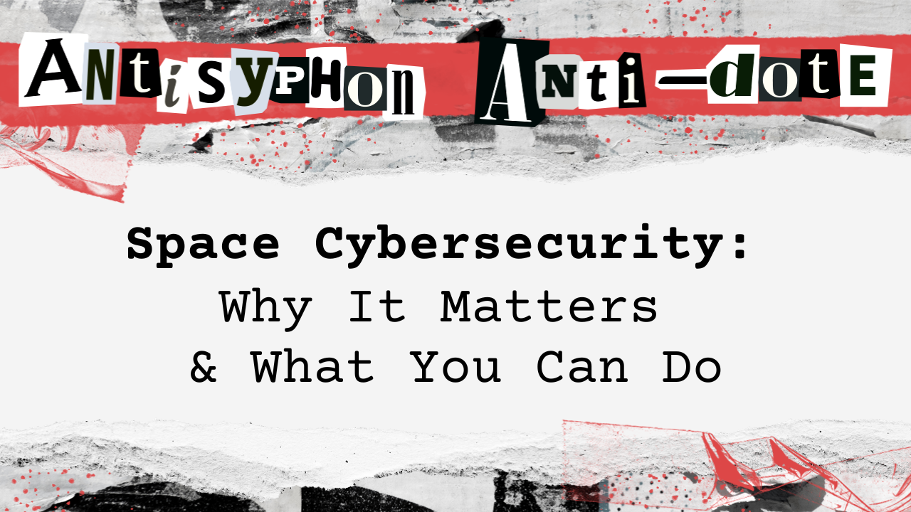 Space Cybersecurity: Why It Matters & What You Can Do