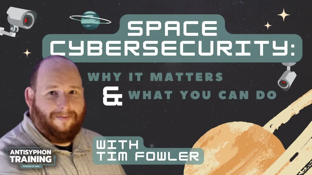 Anti-Cast: Space Cybersecurity: Why It Matters & What You Can Do with Tim Fowler