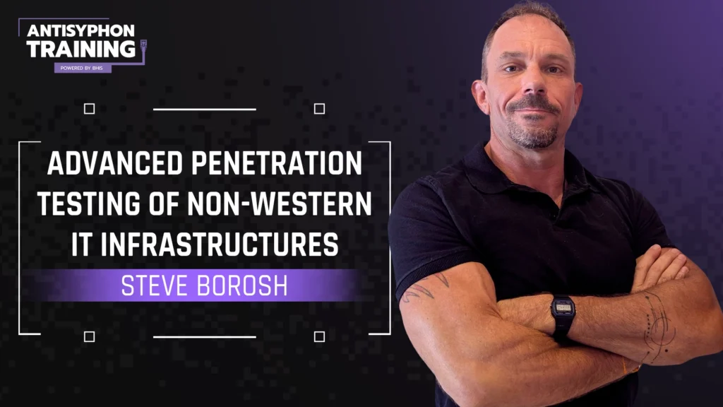 Advanced Penetration Testing of Non-Western IT Infrastructures with Steve Borosh