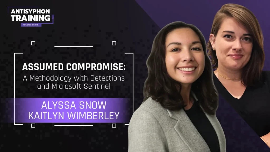 Assumed Compromise - A Methodology with Detections and Microsoft Sentinel with Alyssa Snow and Kaitlyn Wimberley