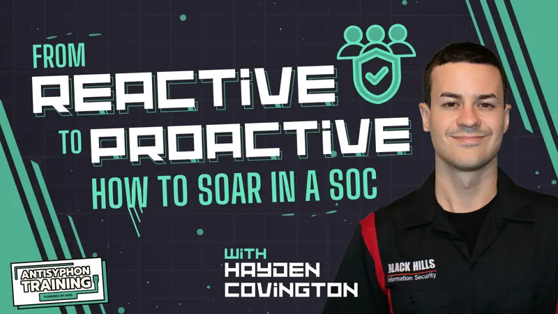 Anti-Cast: From Reactive to Proactive: How to SOAR in a SOC with Hayden Covington