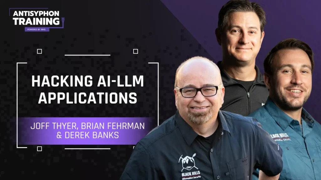 Workshop: Hacking AI-LLM Applications with Brian Fehrman, Joff Thyer and Derek Banks