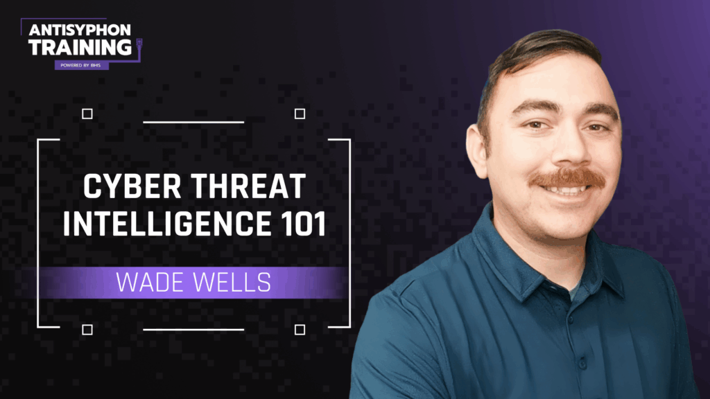 Cyber Threat Intelligence 101 with Wade Wells