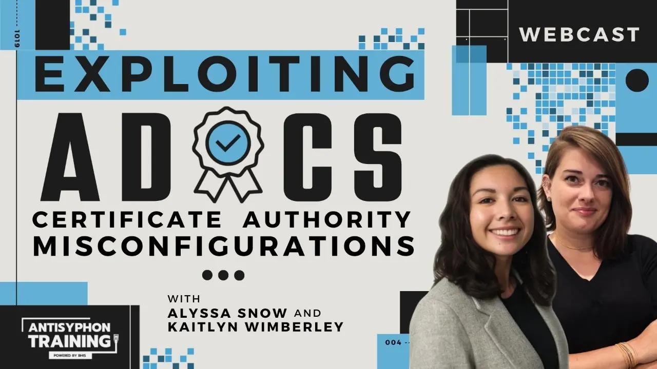 Anti-Cast: Exploiting AD CS Cert. Authority Misconfigurations with Alyssa Snow and Kaitlyn Wimberley